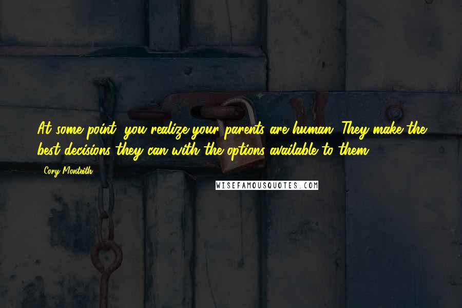 Cory Monteith Quotes: At some point, you realize your parents are human. They make the best decisions they can with the options available to them.