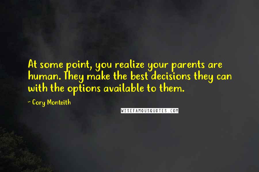 Cory Monteith Quotes: At some point, you realize your parents are human. They make the best decisions they can with the options available to them.