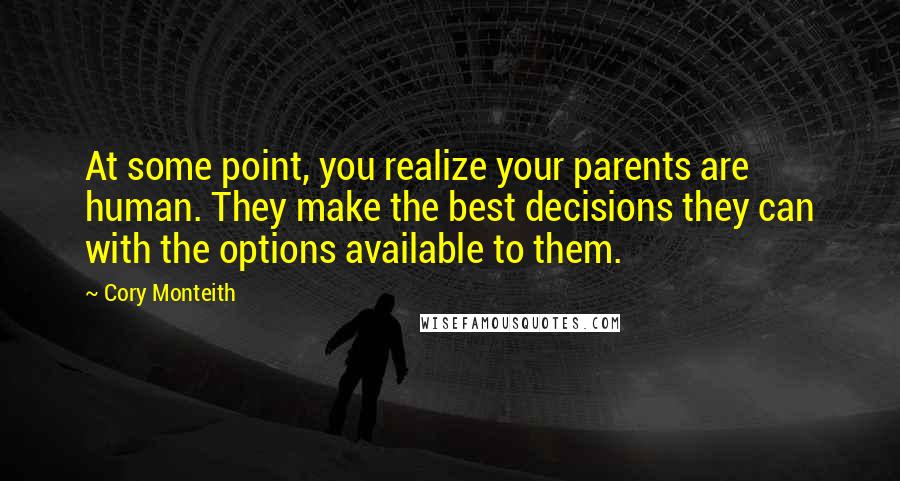 Cory Monteith Quotes: At some point, you realize your parents are human. They make the best decisions they can with the options available to them.