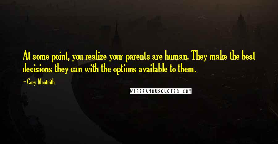 Cory Monteith Quotes: At some point, you realize your parents are human. They make the best decisions they can with the options available to them.