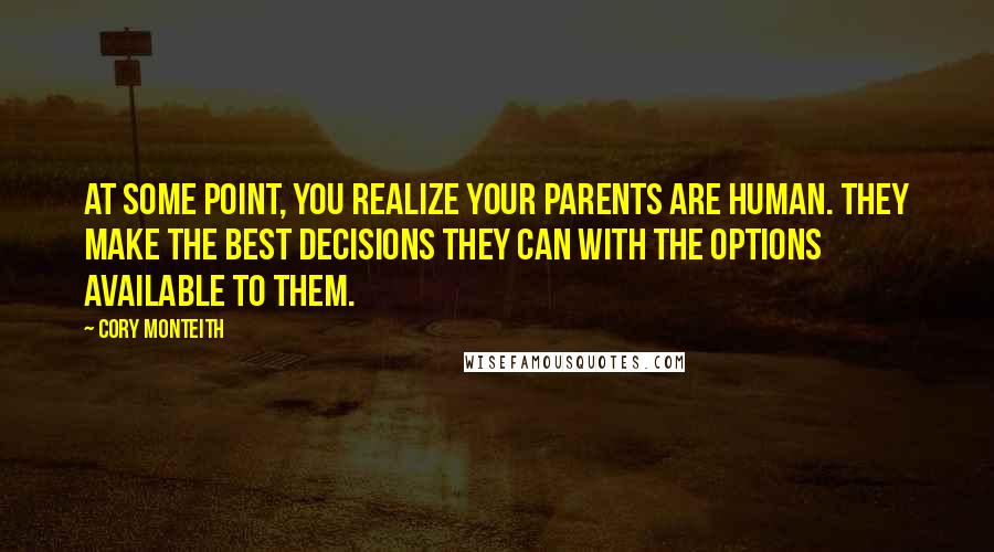 Cory Monteith Quotes: At some point, you realize your parents are human. They make the best decisions they can with the options available to them.