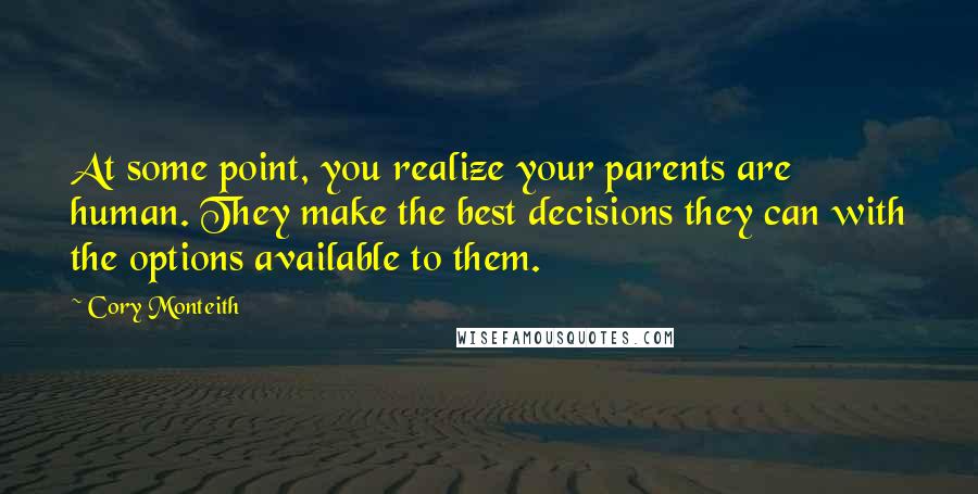Cory Monteith Quotes: At some point, you realize your parents are human. They make the best decisions they can with the options available to them.