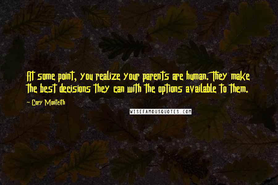 Cory Monteith Quotes: At some point, you realize your parents are human. They make the best decisions they can with the options available to them.