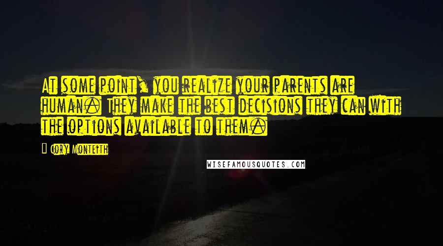 Cory Monteith Quotes: At some point, you realize your parents are human. They make the best decisions they can with the options available to them.