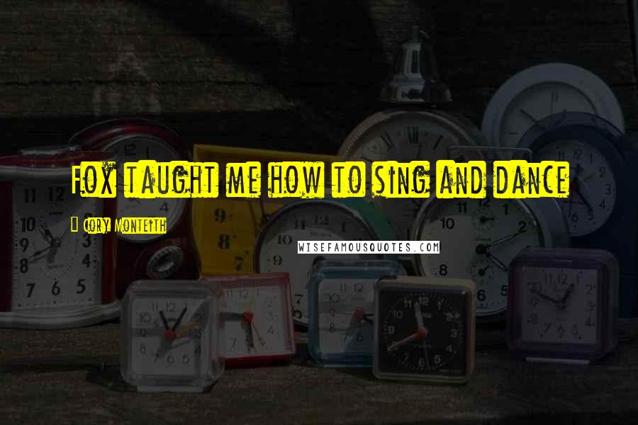 Cory Monteith Quotes: Fox taught me how to sing and dance