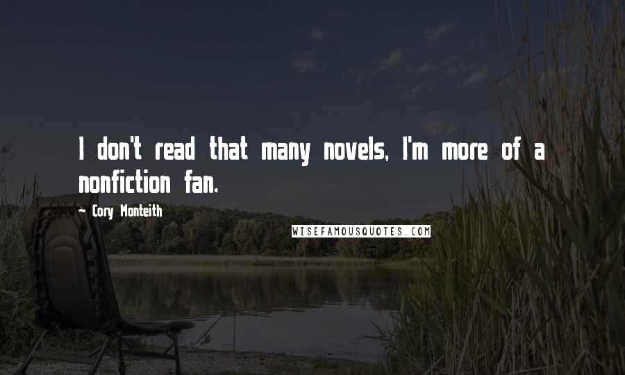 Cory Monteith Quotes: I don't read that many novels, I'm more of a nonfiction fan.