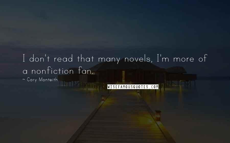 Cory Monteith Quotes: I don't read that many novels, I'm more of a nonfiction fan.