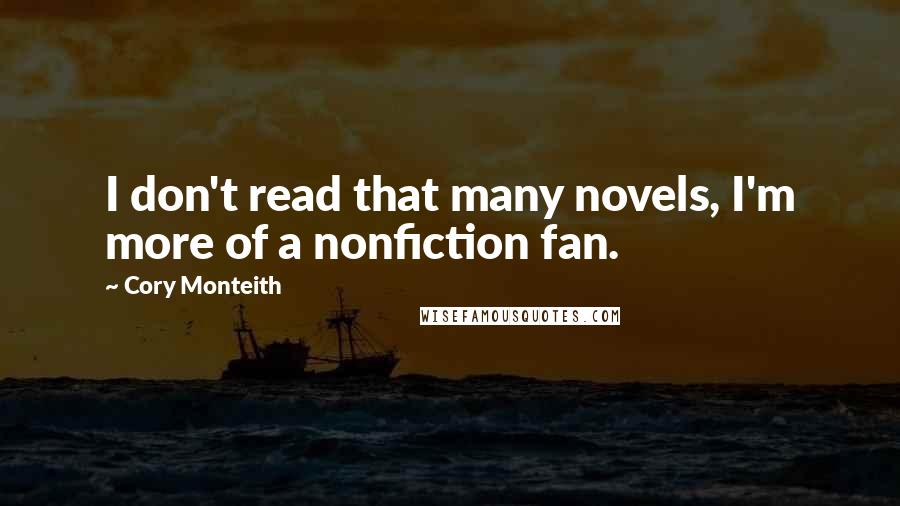 Cory Monteith Quotes: I don't read that many novels, I'm more of a nonfiction fan.