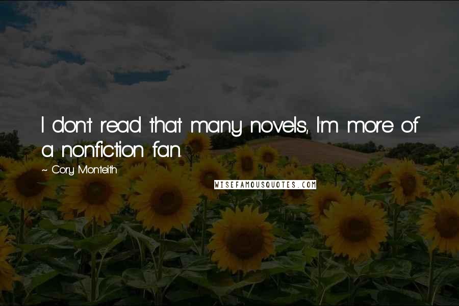 Cory Monteith Quotes: I don't read that many novels, I'm more of a nonfiction fan.