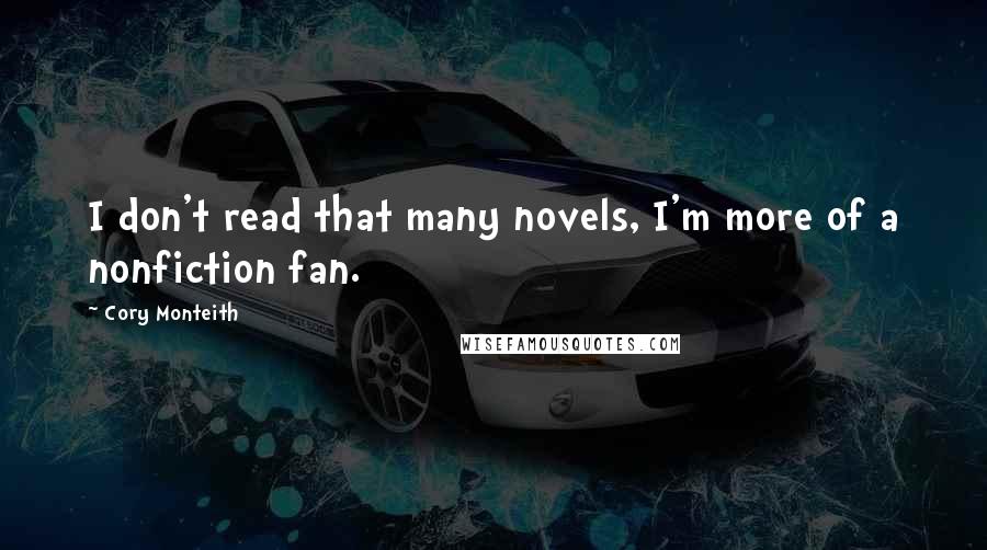 Cory Monteith Quotes: I don't read that many novels, I'm more of a nonfiction fan.