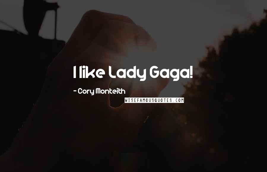 Cory Monteith Quotes: I like Lady Gaga!