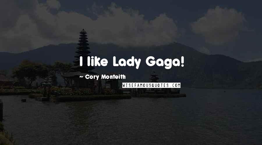 Cory Monteith Quotes: I like Lady Gaga!