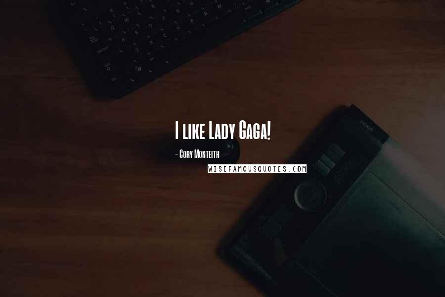 Cory Monteith Quotes: I like Lady Gaga!