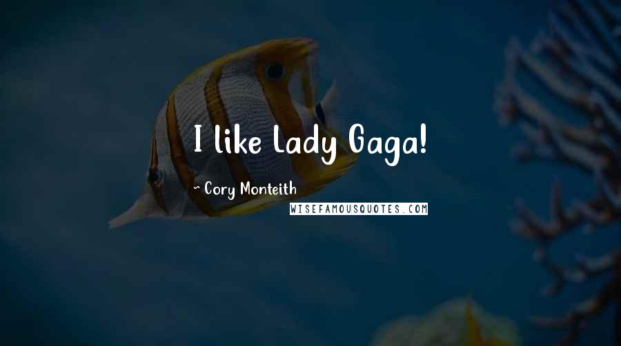 Cory Monteith Quotes: I like Lady Gaga!