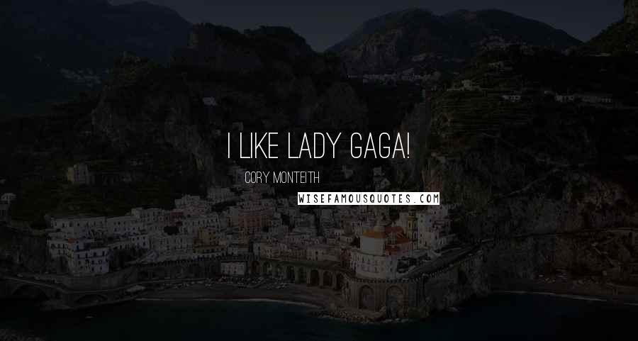 Cory Monteith Quotes: I like Lady Gaga!