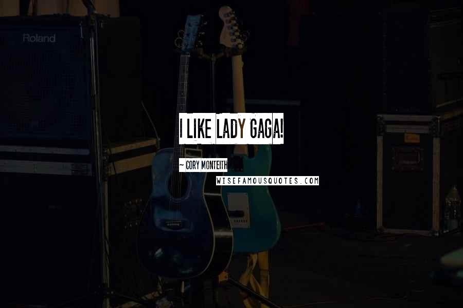 Cory Monteith Quotes: I like Lady Gaga!