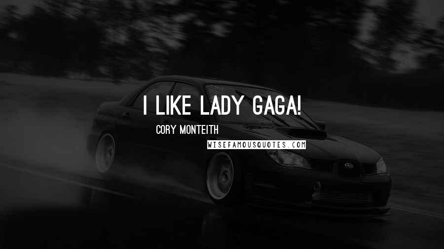 Cory Monteith Quotes: I like Lady Gaga!