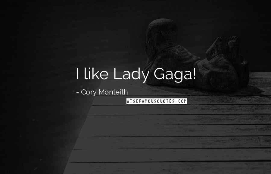 Cory Monteith Quotes: I like Lady Gaga!