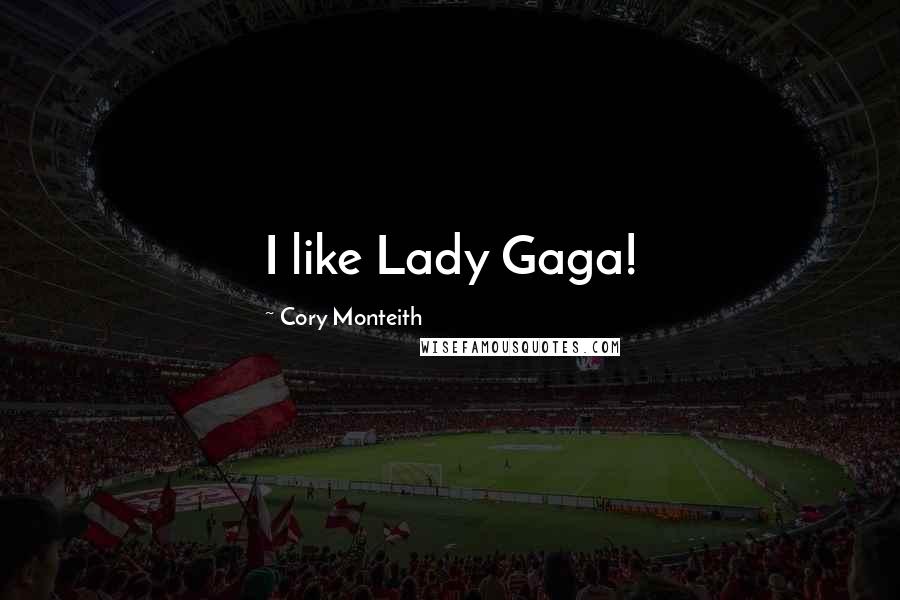 Cory Monteith Quotes: I like Lady Gaga!