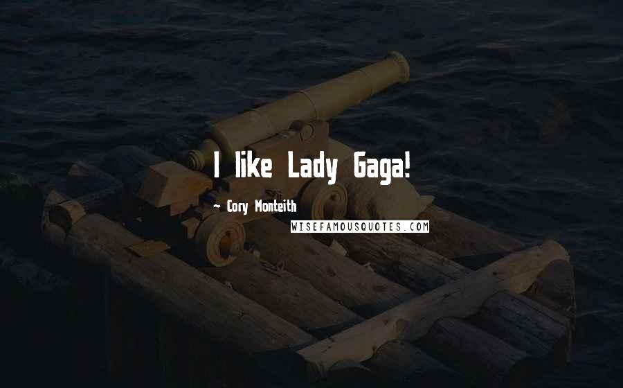 Cory Monteith Quotes: I like Lady Gaga!
