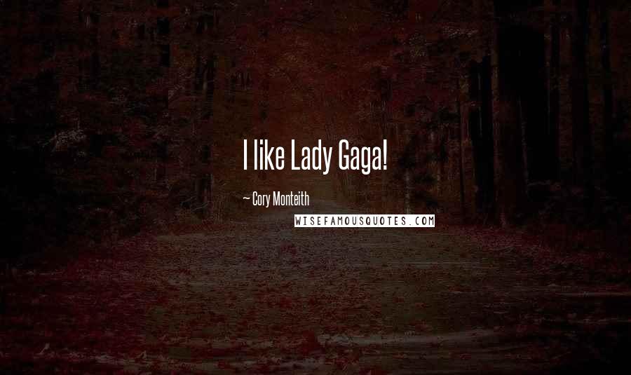 Cory Monteith Quotes: I like Lady Gaga!