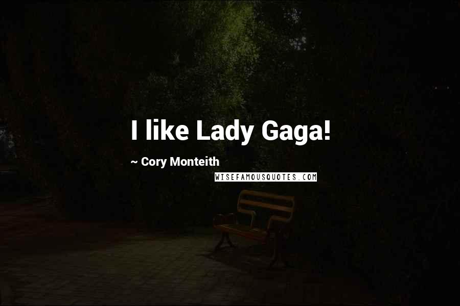 Cory Monteith Quotes: I like Lady Gaga!