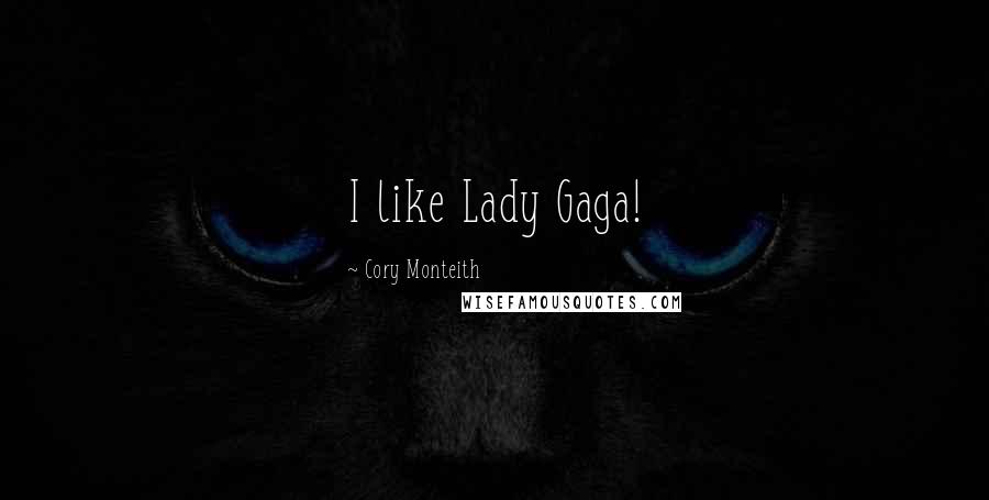 Cory Monteith Quotes: I like Lady Gaga!