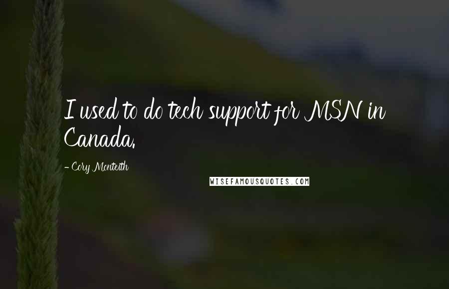 Cory Monteith Quotes: I used to do tech support for MSN in Canada.