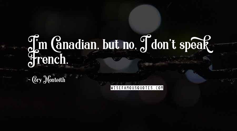 Cory Monteith Quotes: I'm Canadian, but no, I don't speak French.