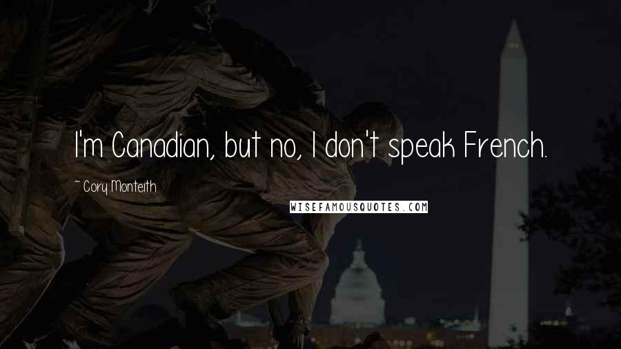 Cory Monteith Quotes: I'm Canadian, but no, I don't speak French.