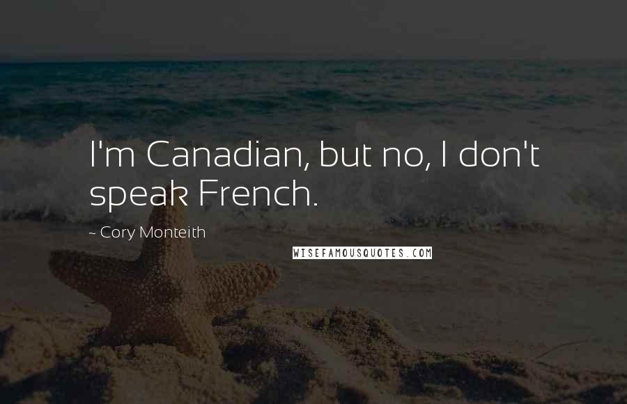 Cory Monteith Quotes: I'm Canadian, but no, I don't speak French.