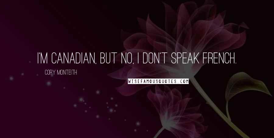 Cory Monteith Quotes: I'm Canadian, but no, I don't speak French.