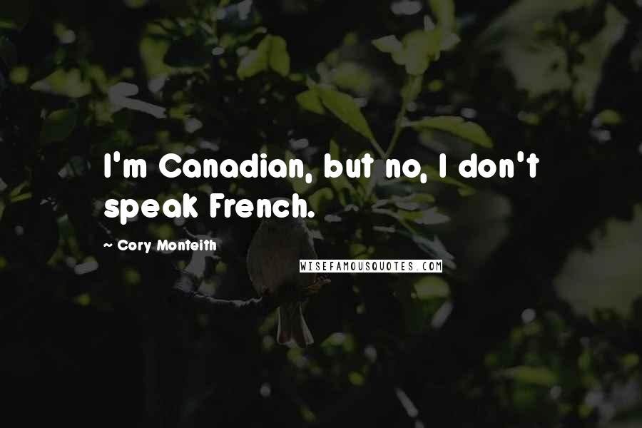 Cory Monteith Quotes: I'm Canadian, but no, I don't speak French.