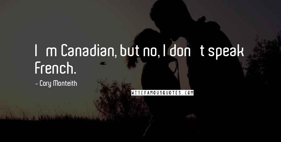 Cory Monteith Quotes: I'm Canadian, but no, I don't speak French.