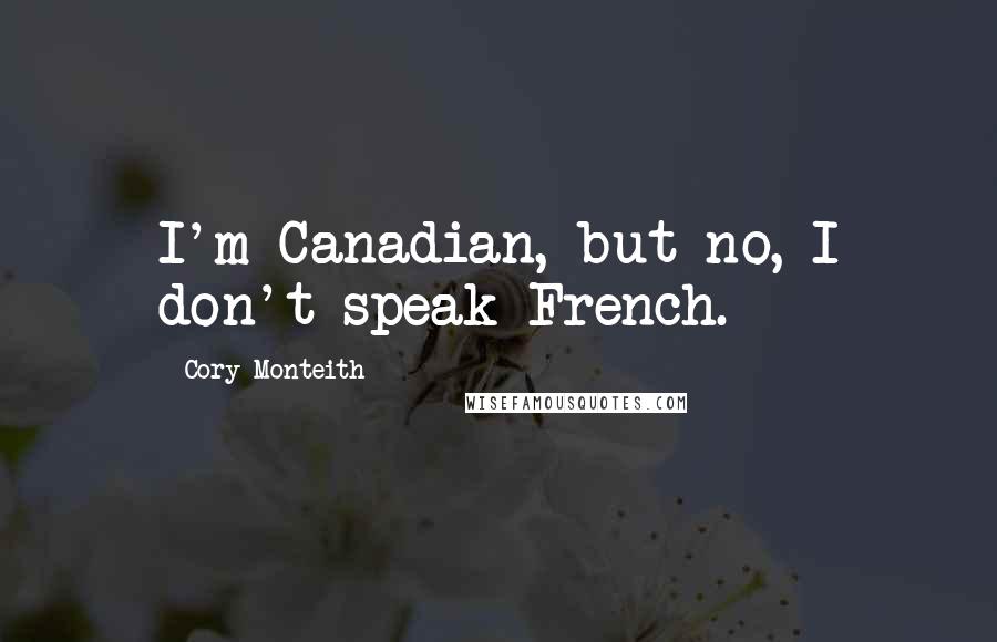 Cory Monteith Quotes: I'm Canadian, but no, I don't speak French.