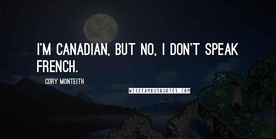 Cory Monteith Quotes: I'm Canadian, but no, I don't speak French.