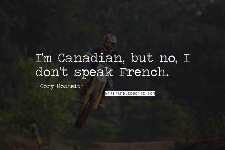 Cory Monteith Quotes: I'm Canadian, but no, I don't speak French.