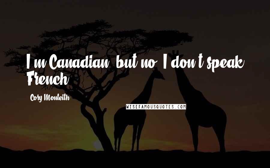 Cory Monteith Quotes: I'm Canadian, but no, I don't speak French.