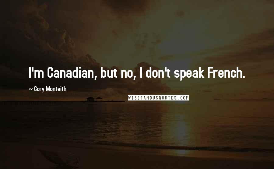 Cory Monteith Quotes: I'm Canadian, but no, I don't speak French.