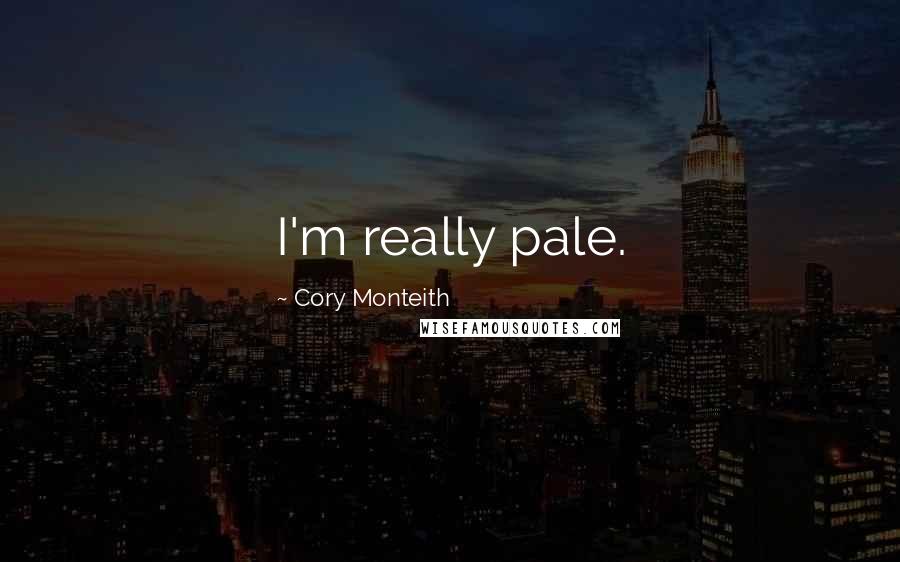 Cory Monteith Quotes: I'm really pale.