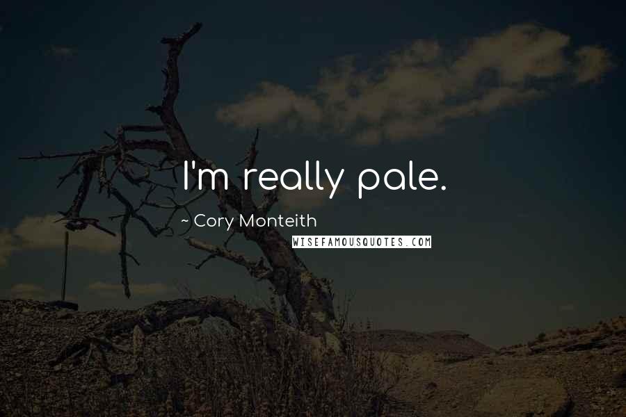 Cory Monteith Quotes: I'm really pale.