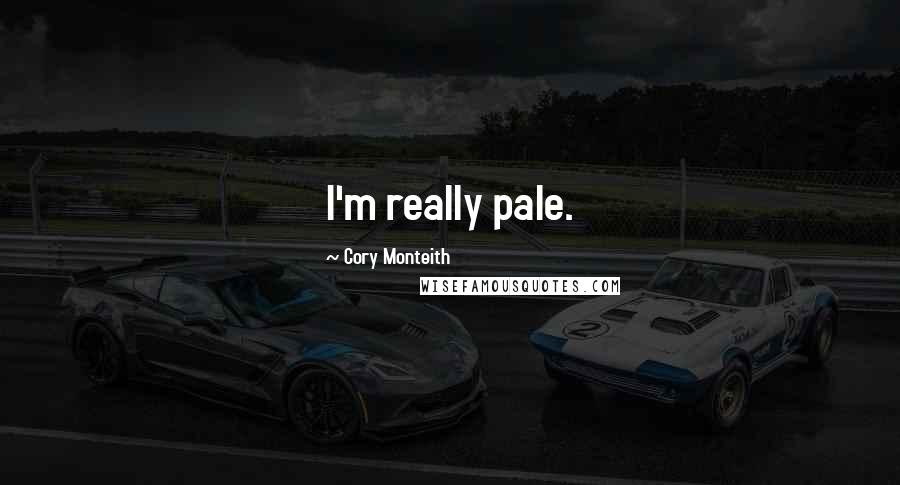 Cory Monteith Quotes: I'm really pale.