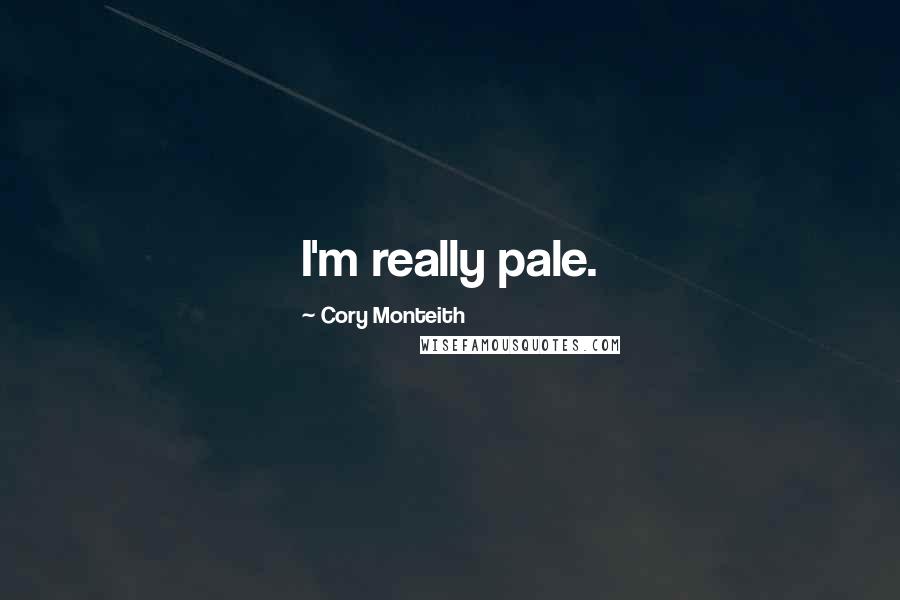 Cory Monteith Quotes: I'm really pale.