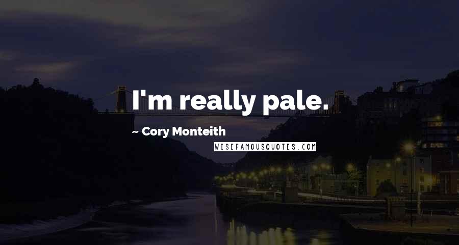 Cory Monteith Quotes: I'm really pale.