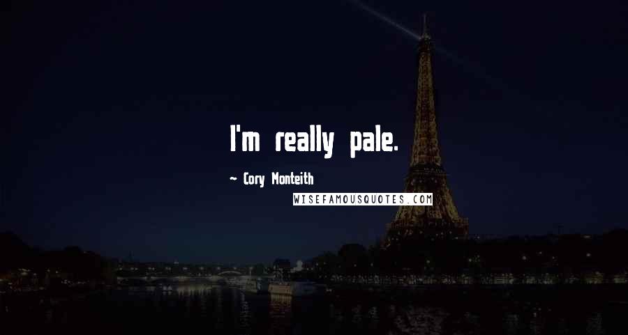 Cory Monteith Quotes: I'm really pale.