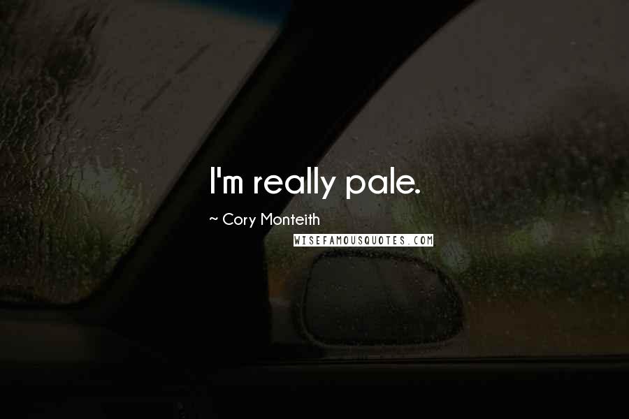 Cory Monteith Quotes: I'm really pale.