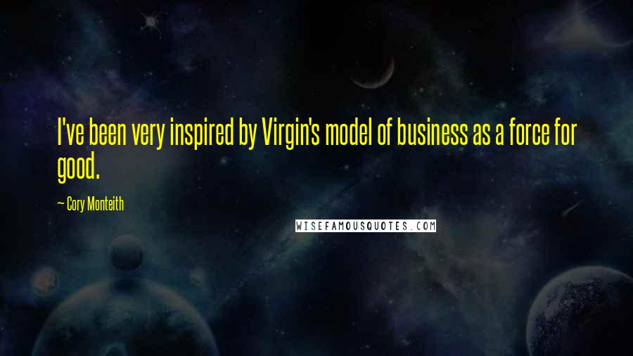 Cory Monteith Quotes: I've been very inspired by Virgin's model of business as a force for good.
