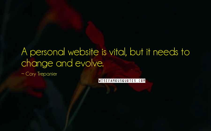 Cory Trepanier Quotes: A personal website is vital, but it needs to change and evolve.