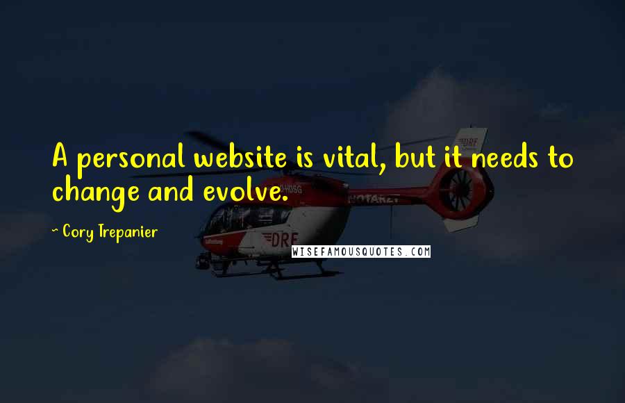 Cory Trepanier Quotes: A personal website is vital, but it needs to change and evolve.