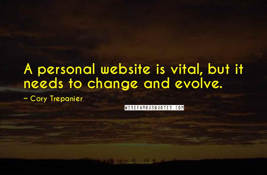 Cory Trepanier Quotes: A personal website is vital, but it needs to change and evolve.